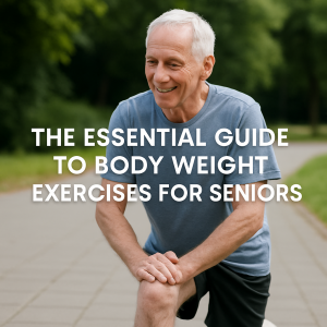 The Essential Guide to Body Weight Exercises for Seniors